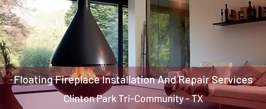 Floating Fireplace Installation And Repair Services Clinton Park Tri-Community - TX