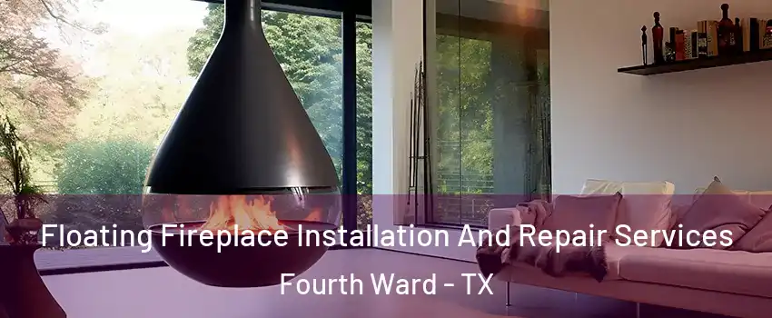 Floating Fireplace Installation And Repair Services Fourth Ward - TX