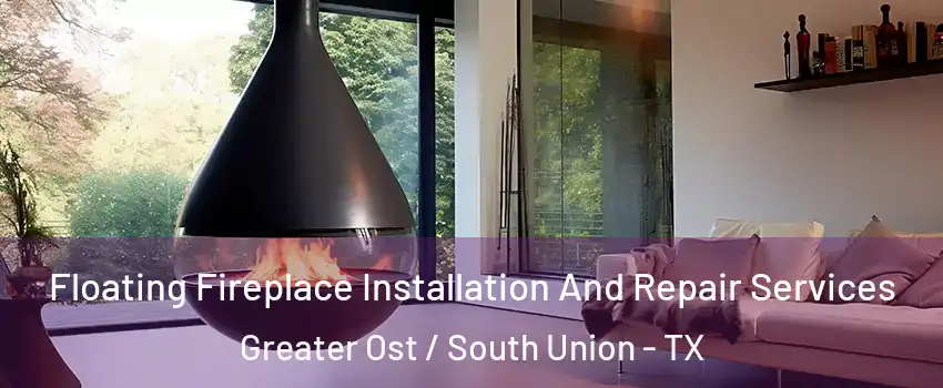 Floating Fireplace Installation And Repair Services Greater Ost / South Union - TX