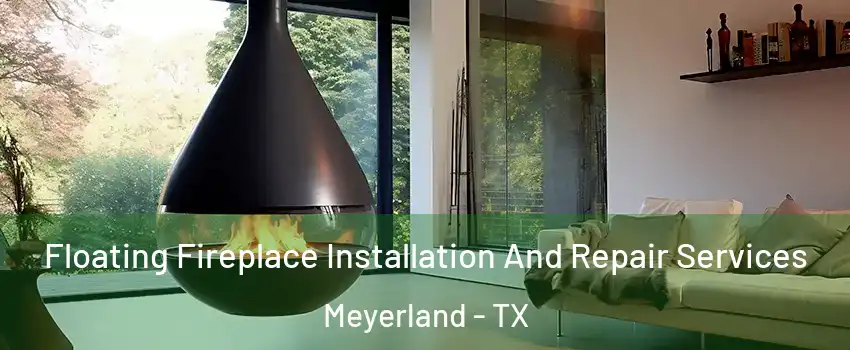 Floating Fireplace Installation And Repair Services Meyerland - TX