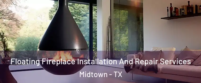 Floating Fireplace Installation And Repair Services Midtown - TX