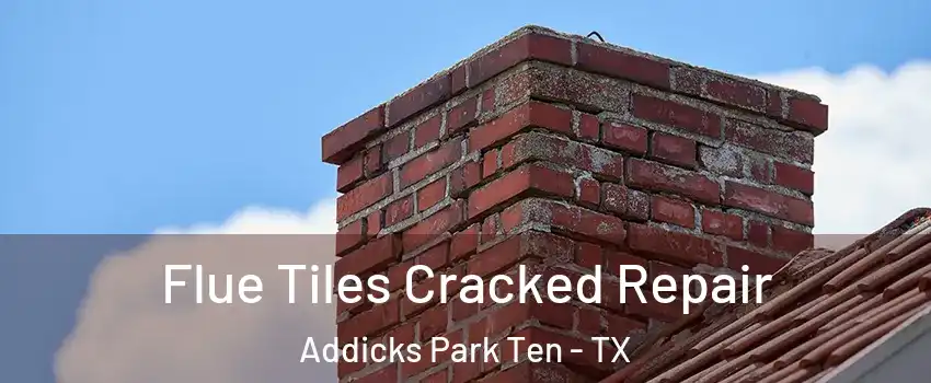 Flue Tiles Cracked Repair Addicks Park Ten - TX