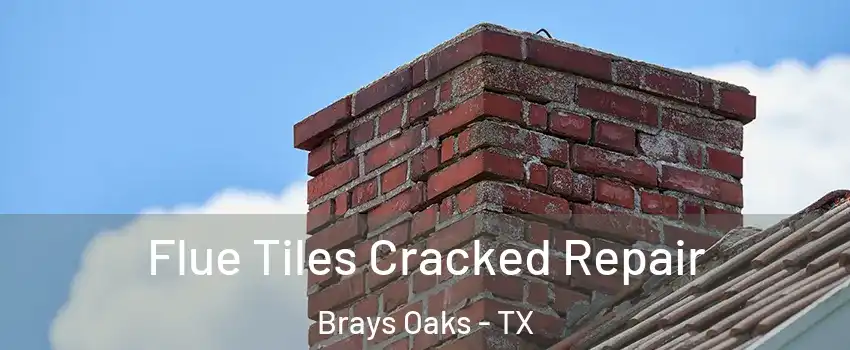 Flue Tiles Cracked Repair Brays Oaks - TX