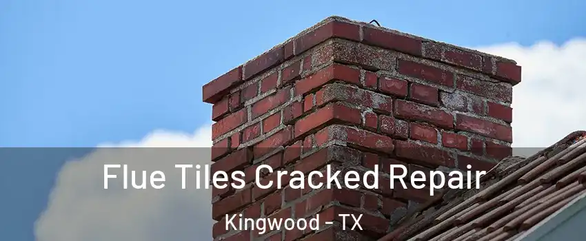 Flue Tiles Cracked Repair Kingwood - TX