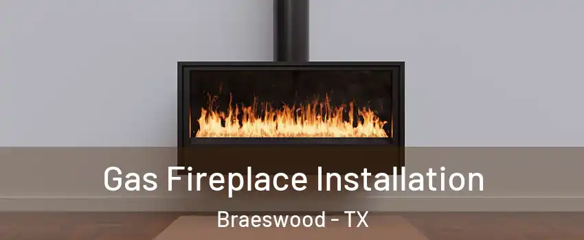 Gas Fireplace Installation Braeswood - TX