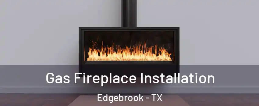 Gas Fireplace Installation Edgebrook - TX