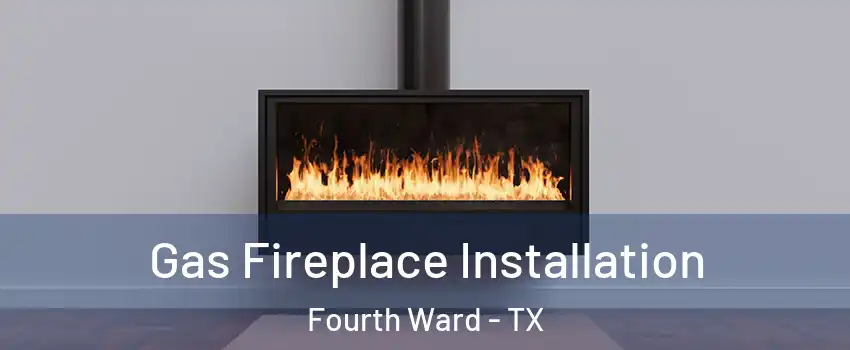 Gas Fireplace Installation Fourth Ward - TX