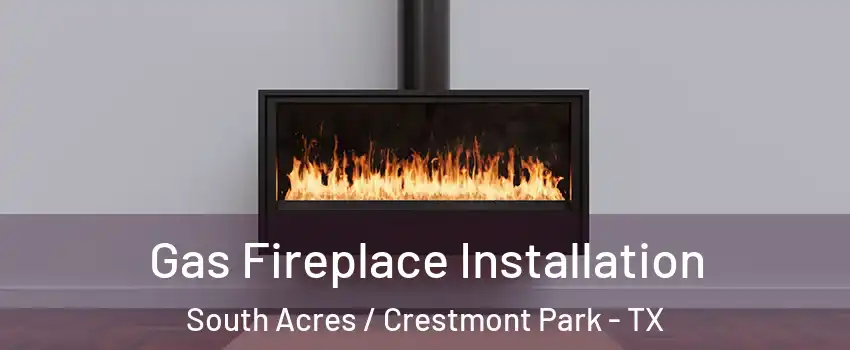 Gas Fireplace Installation South Acres / Crestmont Park - TX