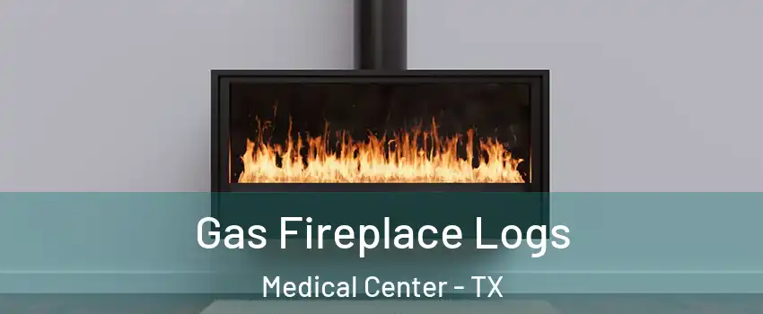 Gas Fireplace Logs Medical Center - TX