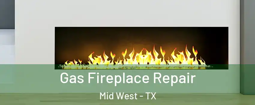 Gas Fireplace Repair Mid West - TX