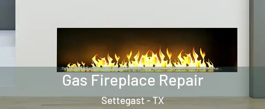 Gas Fireplace Repair Settegast - TX