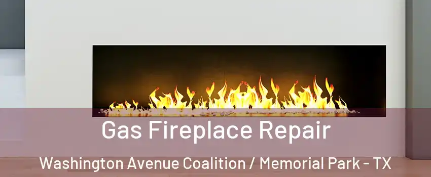 Gas Fireplace Repair Washington Avenue Coalition / Memorial Park - TX