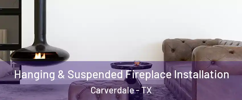 Hanging & Suspended Fireplace Installation Carverdale - TX