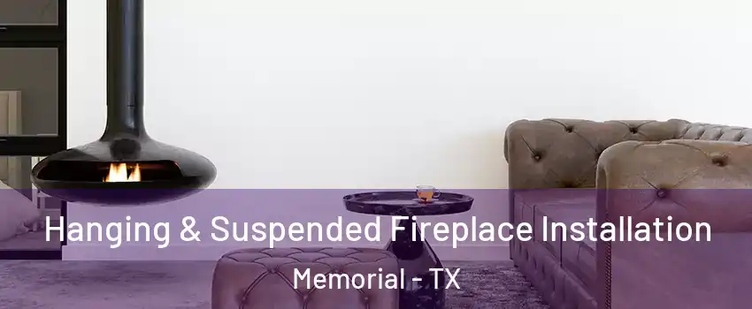 Hanging & Suspended Fireplace Installation Memorial - TX