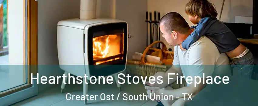 Hearthstone Stoves Fireplace Greater Ost / South Union - TX