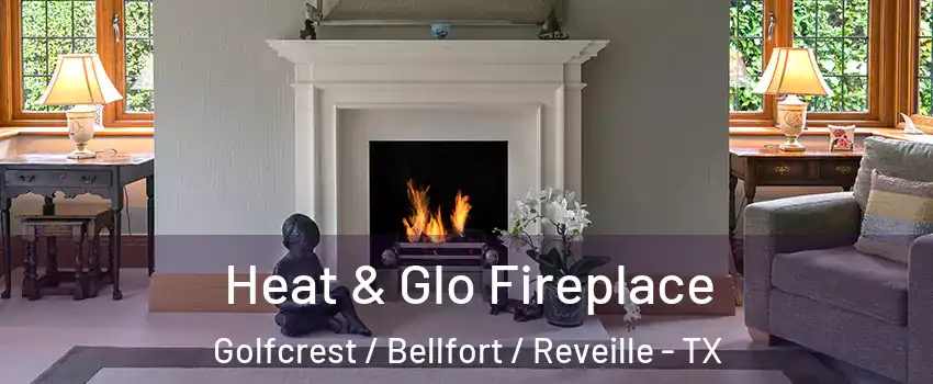 Heat & Glo Fireplace Golfcrest / Bellfort / Reveille - TX