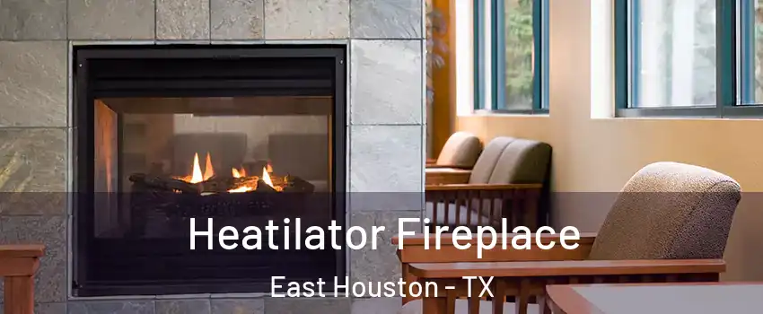 Heatilator Fireplace East Houston - TX