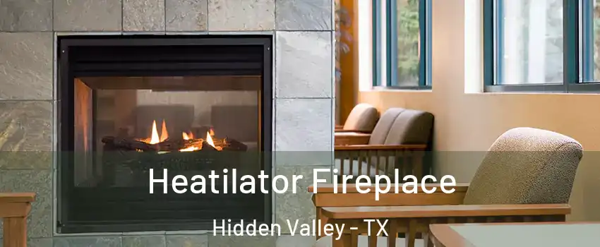 Heatilator Fireplace Hidden Valley - TX