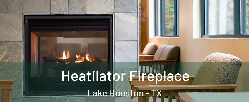 Heatilator Fireplace Lake Houston - TX