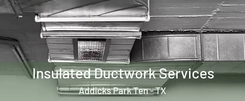 Insulated Ductwork Services Addicks Park Ten - TX