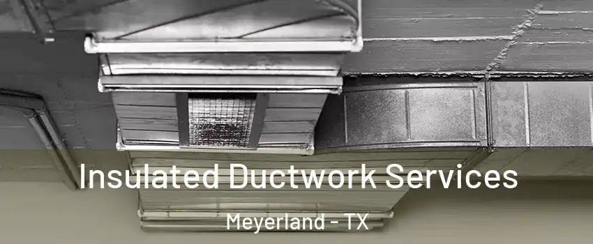 Insulated Ductwork Services Meyerland - TX