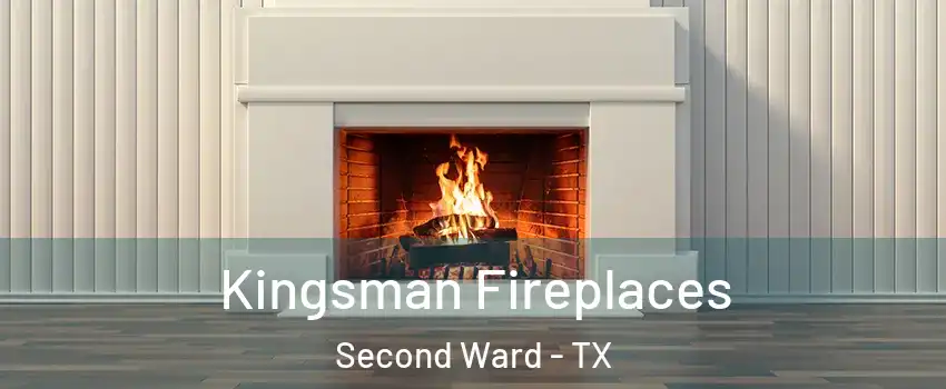 Kingsman Fireplaces Second Ward - TX