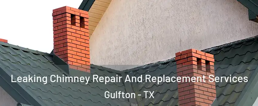 Leaking Chimney Repair And Replacement Services Gulfton - TX