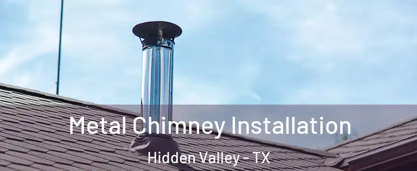 Metal Chimney Installation Hidden Valley - TX