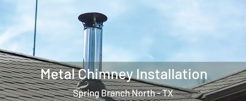 Metal Chimney Installation Spring Branch North - TX