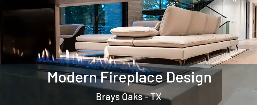 Modern Fireplace Design Brays Oaks - TX