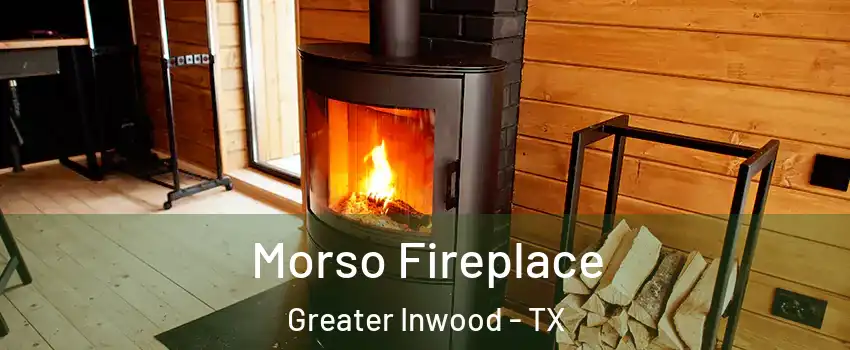 Morso Fireplace Greater Inwood - TX