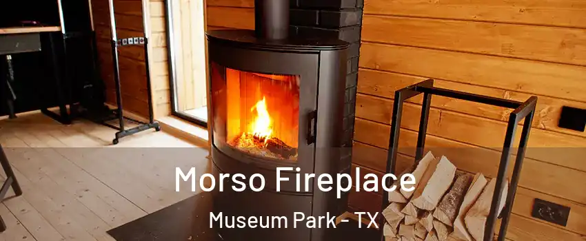 Morso Fireplace Museum Park - TX