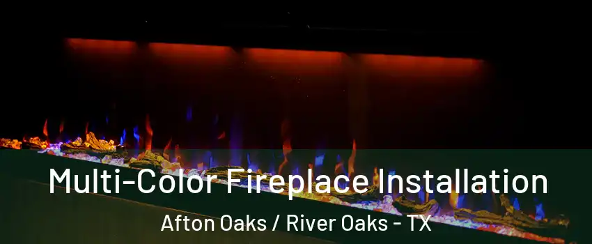 Multi-Color Fireplace Installation Afton Oaks / River Oaks - TX