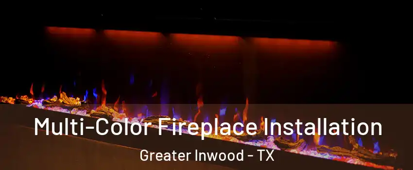 Multi-Color Fireplace Installation Greater Inwood - TX