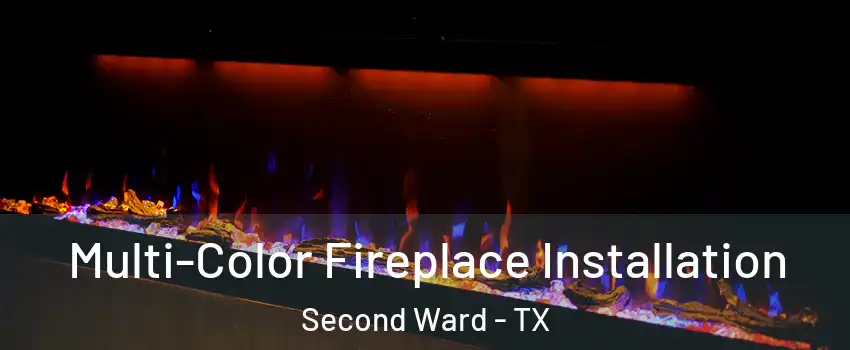 Multi-Color Fireplace Installation Second Ward - TX