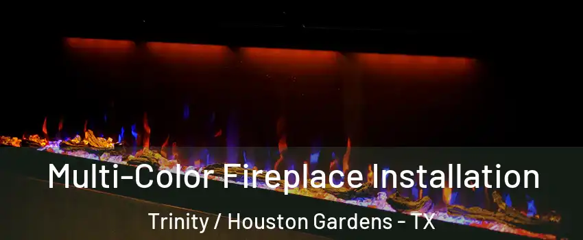 Multi-Color Fireplace Installation Trinity / Houston Gardens - TX