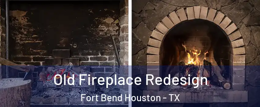 Old Fireplace Redesign Fort Bend Houston - TX