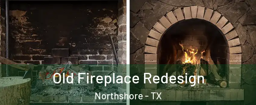 Old Fireplace Redesign Northshore - TX