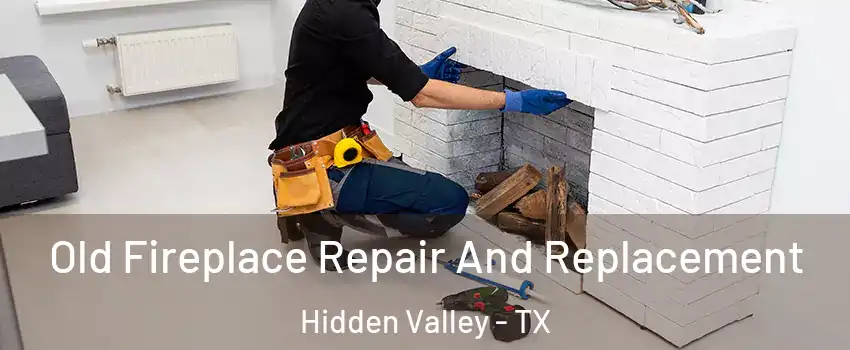 Old Fireplace Repair And Replacement Hidden Valley - TX