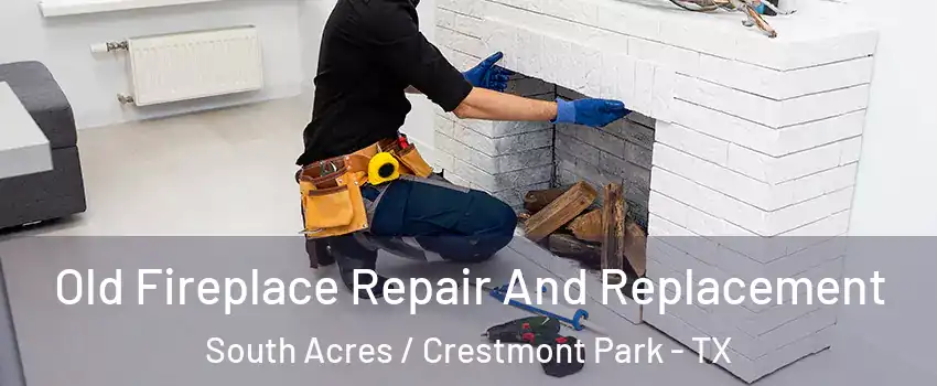 Old Fireplace Repair And Replacement South Acres / Crestmont Park - TX