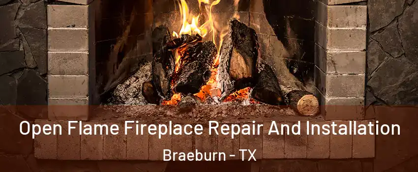 Open Flame Fireplace Repair And Installation Braeburn - TX