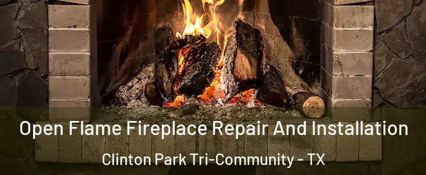 Open Flame Fireplace Repair And Installation Clinton Park Tri-Community - TX