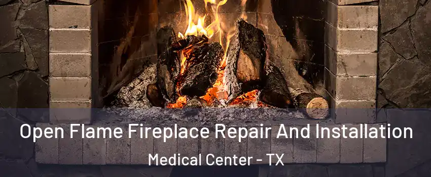 Open Flame Fireplace Repair And Installation Medical Center - TX