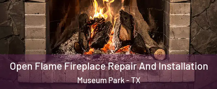 Open Flame Fireplace Repair And Installation Museum Park - TX