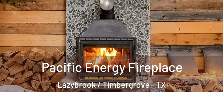 Pacific Energy Fireplace Lazybrook / Timbergrove - TX