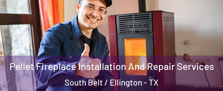 Pellet Fireplace Installation And Repair Services South Belt / Ellington - TX