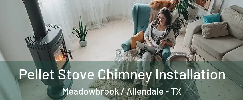 Pellet Stove Chimney Installation Meadowbrook / Allendale - TX