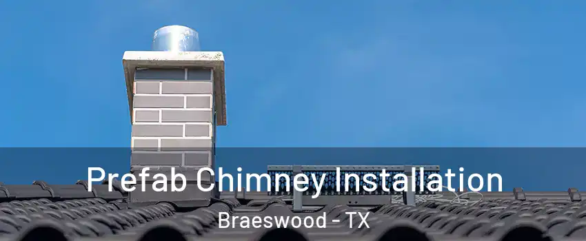 Prefab Chimney Installation Braeswood - TX