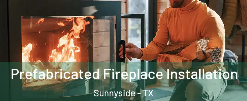 Prefabricated Fireplace Installation Sunnyside - TX