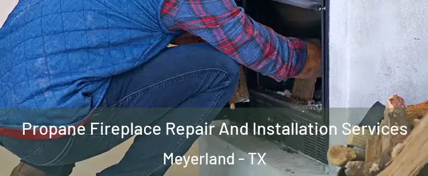 Propane Fireplace Repair And Installation Services Meyerland - TX